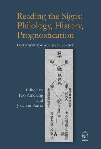 Reading the Signs Philology, History, Prognostication : Festschrift for Michael Lackner