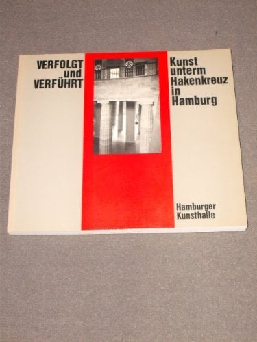 Verfolgt und Verführt Kunst underm Hakenkreuz in Hamburg 1933-1945