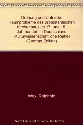Ordnung und Unfriede: Raumprobleme des protestantischen Kirchenbaus im 17. und 18. Jahrhundert in Deutschland (Kulturwissenschaftliche Reihe) (German Edition)