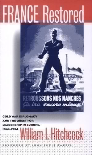 France Restored Cold War Diplomacy and the Quest for Leadership in Europe, 1944-1954