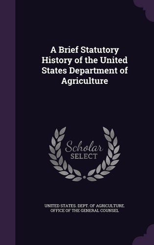 A Brief Statutory History of the United States Department of Agriculture