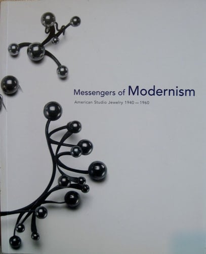 Messengers of Modernism American Studio Jewelry 1940-1960