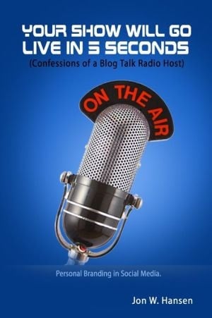 Your Show Will Go Live In 5 Seconds: (confessions Of A Blog Talk Radio Host): Personal Branding In Social Media