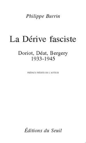 La Dérive fasciste . Doriot, Déat, Bergery 1933-1945