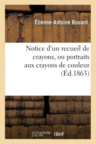 Notice d'Un Recueil de Crayons, Ou Portraits Aux Crayons de Couleur, Enrichi Par Le Roi François Ier de Vers Et de Devises Inédites, Appartenant À La Bibliothèque Méjanes d'Aix...