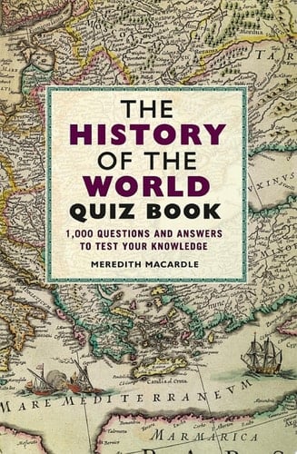 The History of the World Quiz Book 1,000 Questions and Answers to Test Your Knowledge