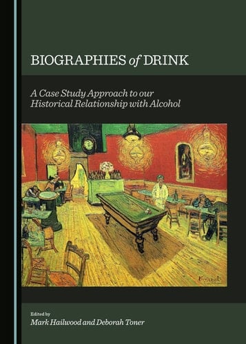 Biographies of Drink A Case Study Approach to Our Historical Relationship with Alcohol