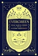 Evergreen Grim Tales & Verses from the Gloomy Northwest