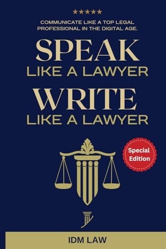 Speak Like a Lawyer: Write Like a Lawyer: Communicate Like a Top Legal Professional in the Digital Age.: For Law Students, Attorneys, Lawyers, and Paralegals.