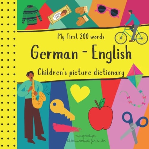 My First 200 Words German English Children's Picture Dictionary | Zweisprachiges Bilderwörterbuch für Kinder: German for Kids Preschool Toddlers ... | Kids First Dictionary | Buch auf Deutsch
