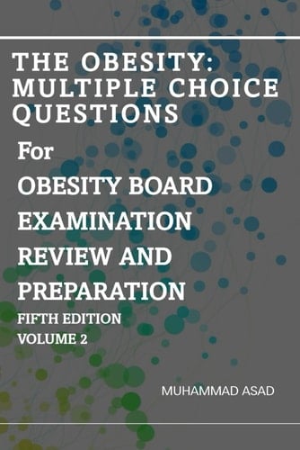 The Obesity Multiple Choice Questions For OBESITY BOARD EXAMINATION REVIEW AND PREPARATION: Volume 2