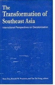The Transformation of Southeast Asia International Perspectives on Decolonization