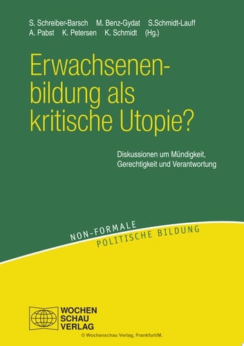 Erwachsenenbildung als kritische Utopie? Diskussionen um Mündigkeit, Gerechtigkeit und Verantwortung