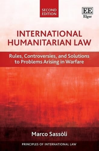 International Humanitarian Law Rules, Controversies, and Solutions to Problems Arising in Warfare