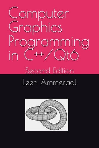 Computer Graphics Programming in C++/Qt6: Second Edition