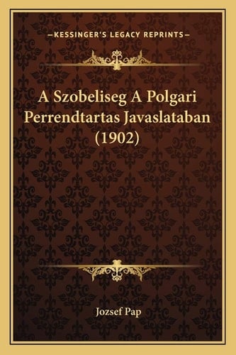 A Szobeliseg A Polgari Perrendtartas Javaslataban (1902) (Hungarian Edition)