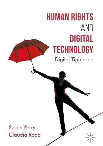 Human Rights and Digital Technology: Digital Tightrope (Global Ethics)