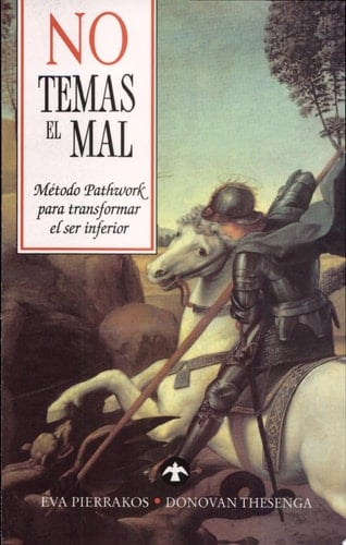 No temas el mal el método Pathwork para transformar el ser inferior