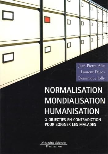 Normalisation, mondialisation, humanisation trois objectifs en contradiction pour soigner les malades