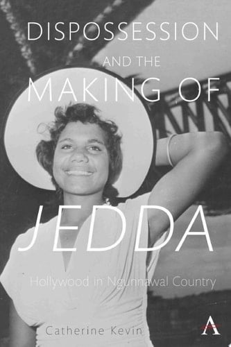 Dispossession and the Making of Jedda (1955) Hollywood in Ngunnawal Country