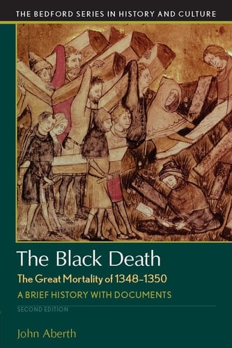The Black Death, The Great Mortality of 1348-1350: A Brief History with Documents