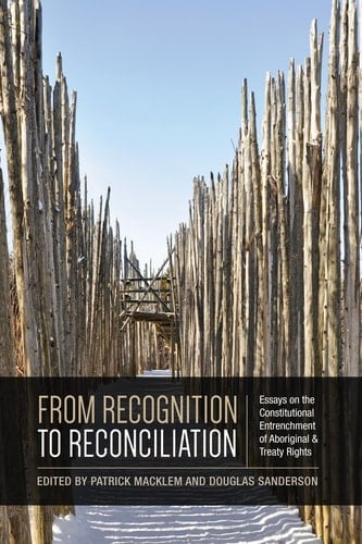 From Recognition to Reconciliation Essays on the Constitutional Entrenchment of Aboriginal and Treaty Rights