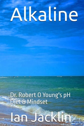 Alkaline Dr. Robert O Young's PH Diet & Mindset