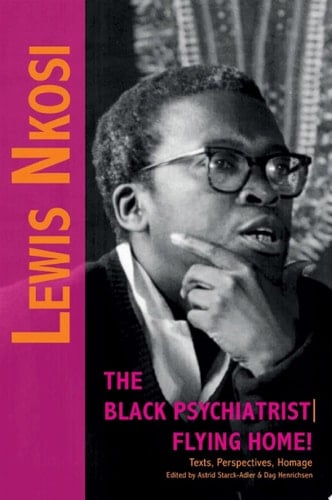 Lewis Nkosi: The Black Psychiatrist Texts, Perspectives, Homage