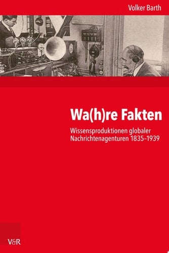 Kritische Studien zur Geschichtswissenschaft. Wissensproduktionen globaler Nachrichtenagenturen 1835–1939