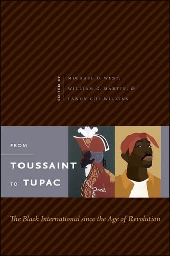 From Toussaint to Tupac The Black International since the Age of Revolution