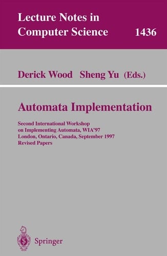 Automata Implementation: Second International Workshop on Implementing Automata, WIA'97, London, Ontario, Canada, September 18-20, 1997, Revised Papers (Lecture Notes in Computer Science, 1436)