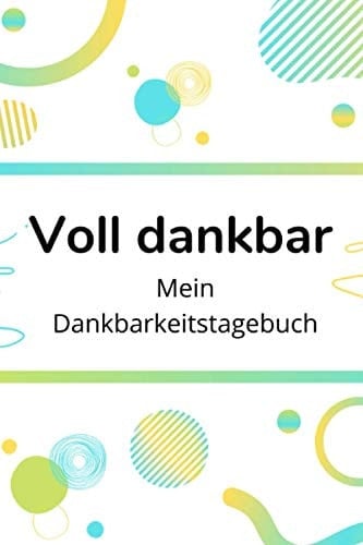 Voll dankbar: Mein Dankbarkeitstagebuch // Zum Selbstaufüllen // 100 Seiten Softcover (German Edition)
