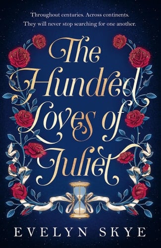 The Hundred Loves of Juliet A Epic Reimagining of a Legendary Love Story