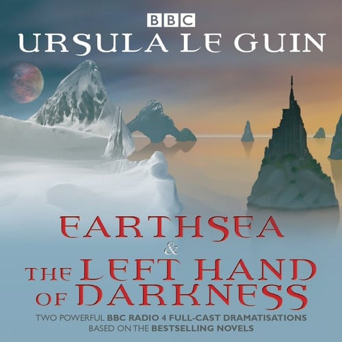 Earthsea & The Left Hand of Darkness: Two BBC Radio 4 Full-Cast Dramatisations