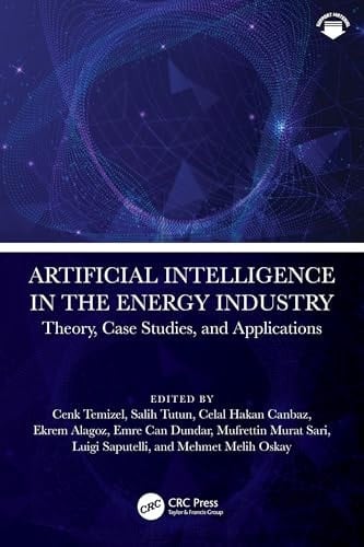 Artificial Intelligence in the Energy Industry Theory, Case Studies, and Applications