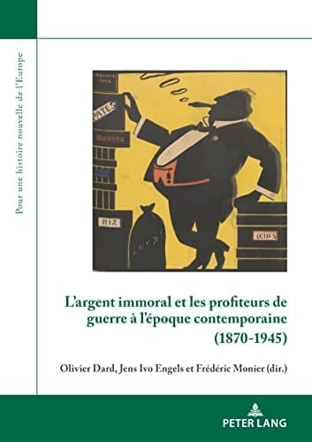 L' Argent Immoral Et Les Profiteurs de Guerre À L'époque Contemporaine (1870-1945)