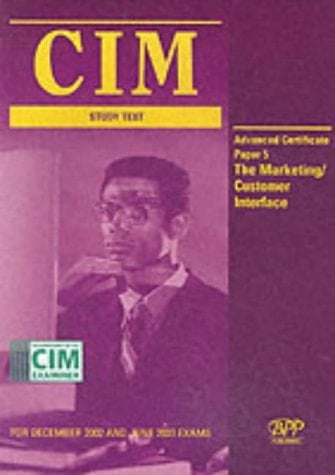 CIM Study Text The marketing customer interface. Advanced Certificate paper 5