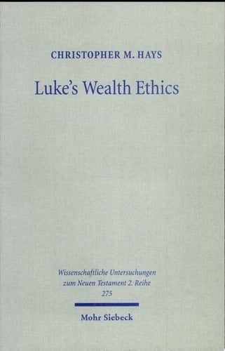 Luke's Wealth Ethics A Study in Their Coherence and Character
