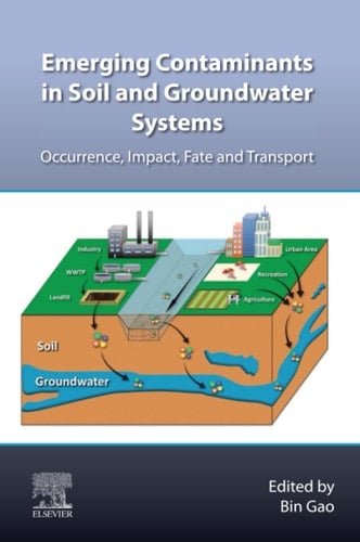 Emerging Contaminants in Soil and Groundwater Systems Occurrence, Impact, Fate and Transport