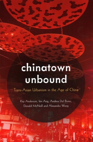 Chinatown Unbound Trans-Asian Urbanism in the Age of China