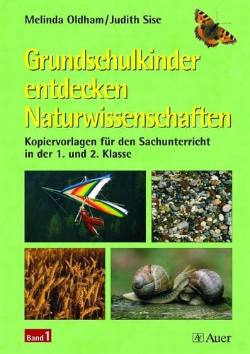Grundschulkinder entdecken Naturwissenschaften Kopiervorlagen für den Sachunterricht in der 1. und 2. Klasse