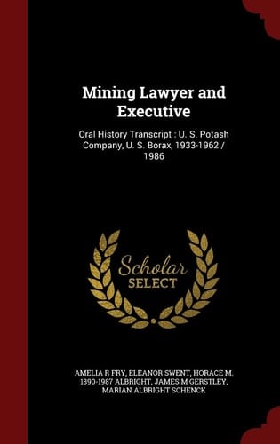 Mining Lawyer and Executive Oral History Transcript: U. S. Potash Company, U. S. Borax, 1933-1962 / 1986