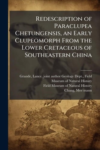 Redescription of Paraclupea Chetungensis, an Early Clupeomorph From the Lower Cretaceous of Southeastern China