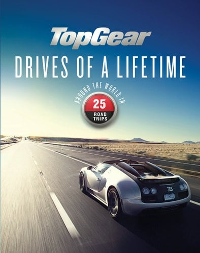 Top Gear Drives of a Lifetime Around the World in 25 Road Trips