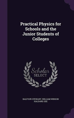 Practical Physics for Schools and the Junior Students of Colleges