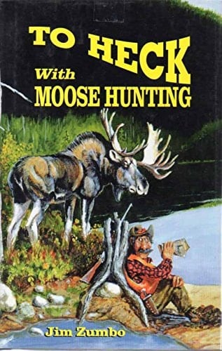 To Heck with Moose Hunting