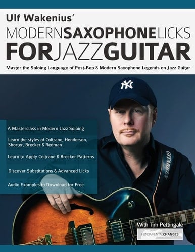 Ulf Wakenius Master the Soloing Language of Post-Bop & Modern Saxophone Legends on Jazz Guitar