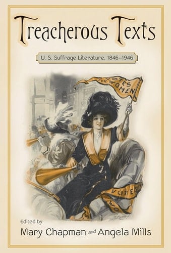 Treacherous Texts U.S. Suffrage Literature, 1846-1946