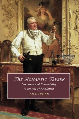 The Romantic Tavern Literature and Conviviality in the Age of Revolution