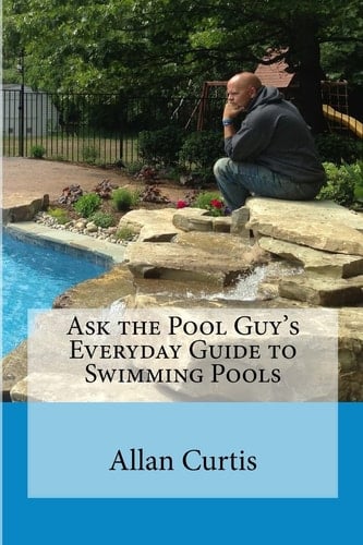 Ask the Pool Guy Everyday Guide to Swimming Pools